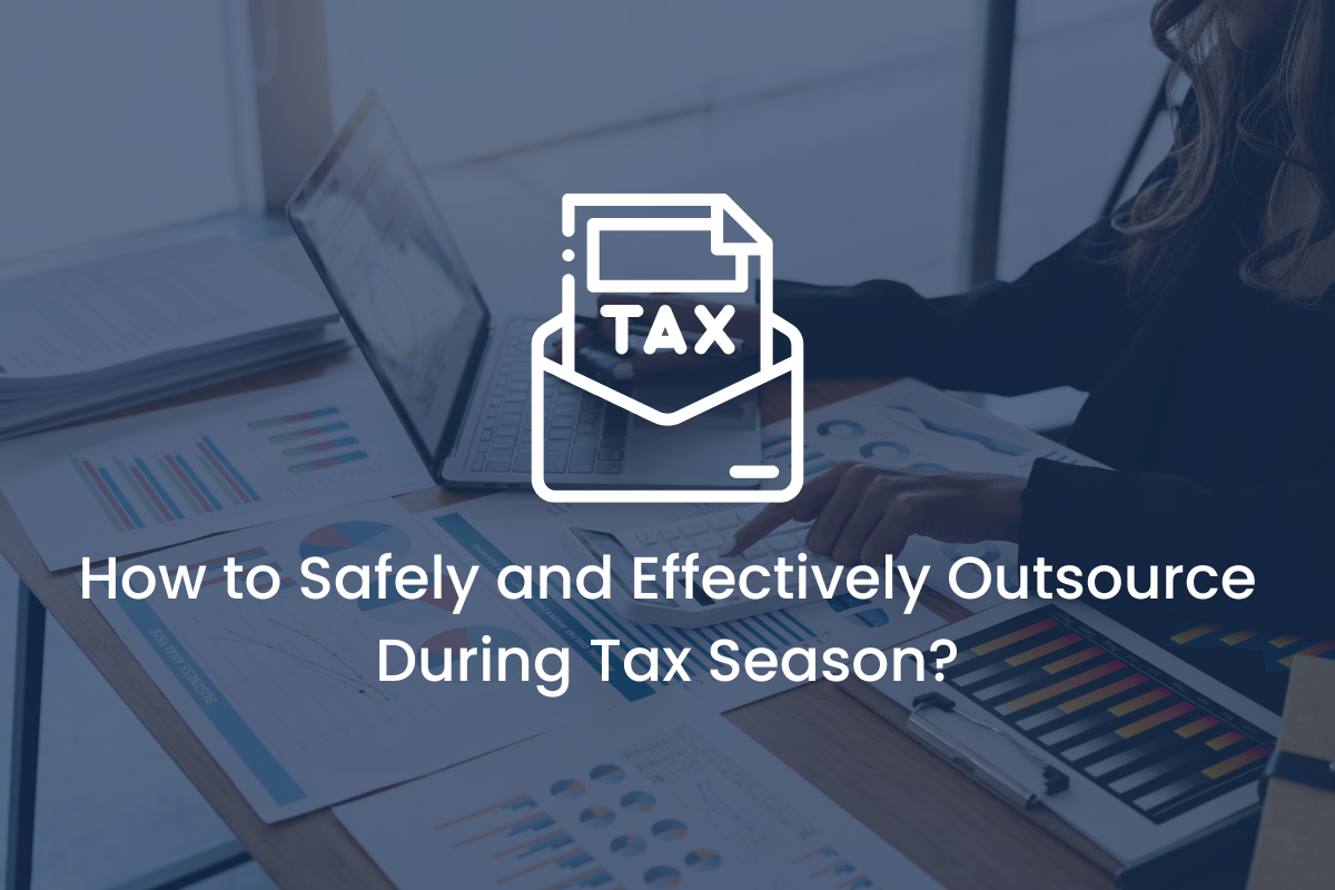 How to Safely and Effectively Outsource During Tax Season?
